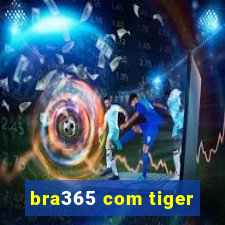 bra365 com tiger